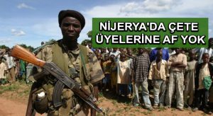 Nijerya’da çete üyelerine af yok