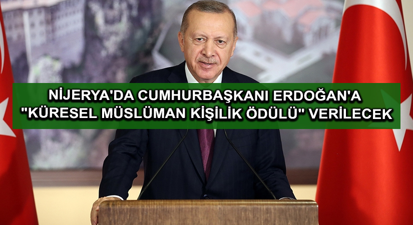 Nijerya’da Cumhurbaşkanı Erdoğan’a “Küresel Müslüman Kişilik Ödülü” verilecek