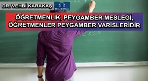 ÖĞRETMENLİK, PEYGAMBER MESLEĞİ, ÖĞRETMENLER PEYGAMBER VARİSLERİDİR