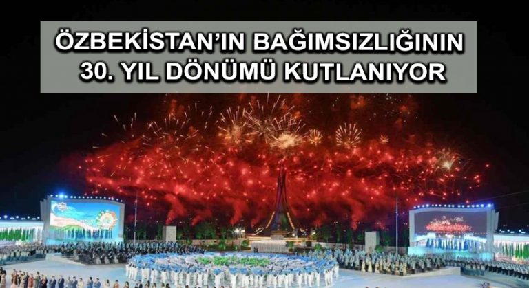 Özbekistan’ın bağımsızlığının 30. yıl dönümü kutlanıyor