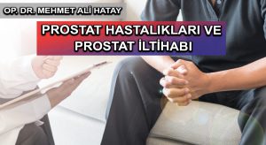 PROSTAT HASTALIKLARI VE PROSTAT İLTİHABI
