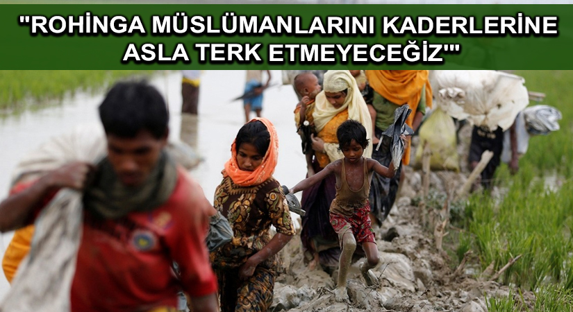Dışişleri Bakanı Çavuşoğlu: “Rohinga Müslümanlarını kaderlerine asla terk etmeyeceğiz'”