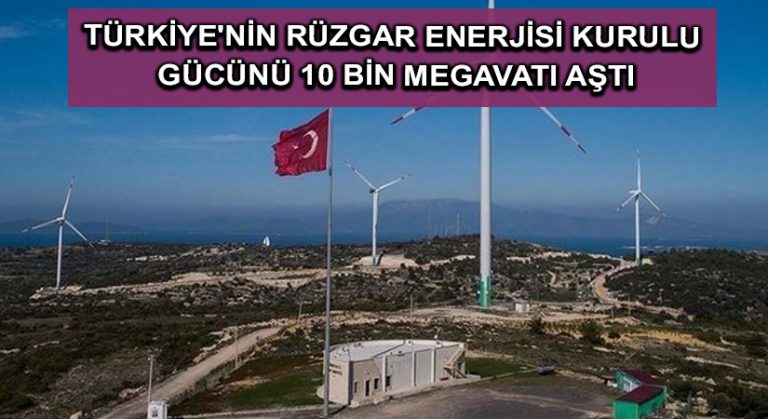 Bakan Dönmez, Türkiye’nin rüzgar enerjisi kurulu gücünün 10 bin megavatı aştığını bildirdi