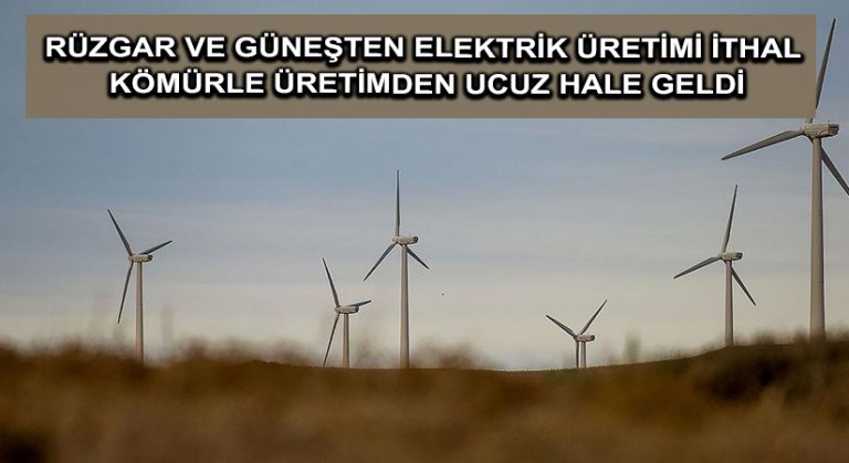 Rüzgar ve güneşten elektrik üretimi ithal kömürle üretimden ucuz hale geldi