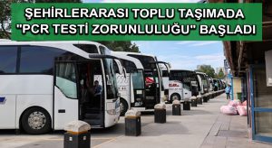 Şehirlerarası toplu taşımada “PCR testi zorunluluğu” başladı