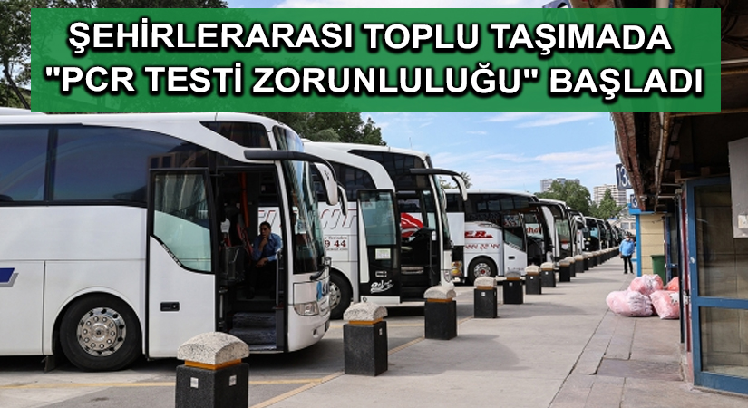 Şehirlerarası toplu taşımada “PCR testi zorunluluğu” başladı