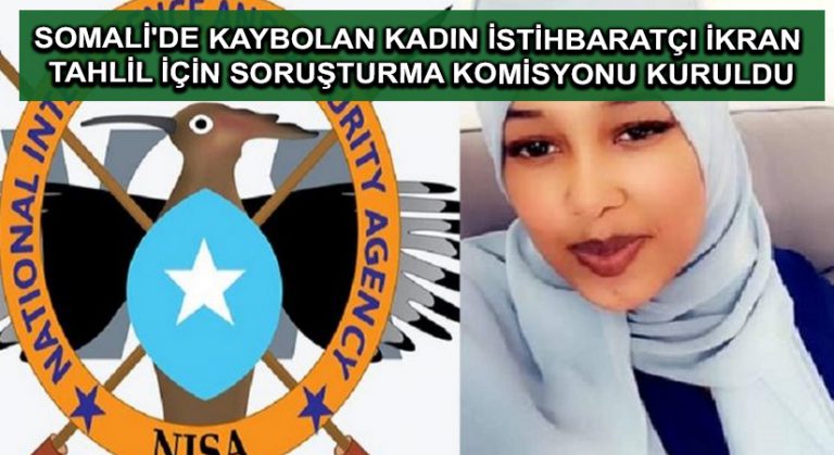 Somali’de kaybolan kadın istihbaratçı İkran Tahlil için soruşturma komisyonu kuruldu