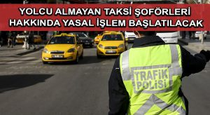 Yolcu almayan taksi şoförleri hakkında yasal işlem başlatılacak