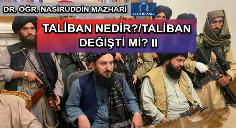 TALİBAN NEDİR?/TALİBAN DEĞİŞTİ Mİ? II