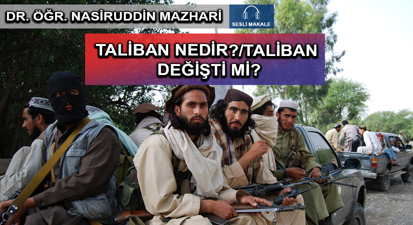 TALİBAN NEDİR?/TALİBAN DEĞİŞTİ Mİ?