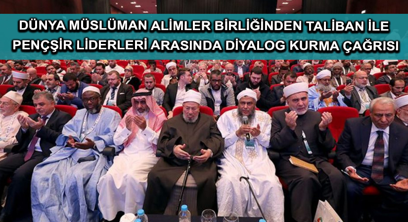 Dünya Müslüman Alimler Birliğinden Taliban ile Pençşir liderleri arasında diyalog kurma çağrısı