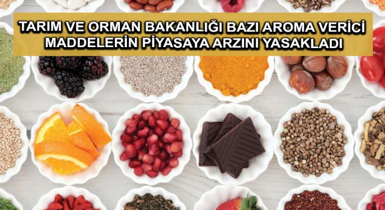 Tarım ve Orman Bakanlığı bazı aroma verici maddelerin piyasaya arzını yasakladı