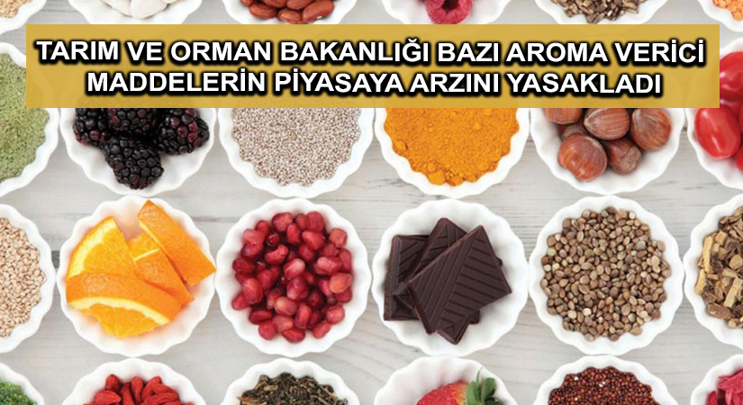 Tarım ve Orman Bakanlığı bazı aroma verici maddelerin piyasaya arzını yasakladı