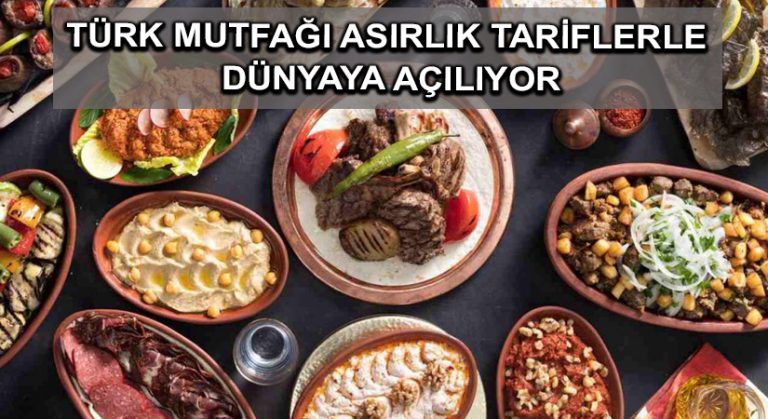 Türk mutfağı asırlık tariflerle dünyaya açılıyor