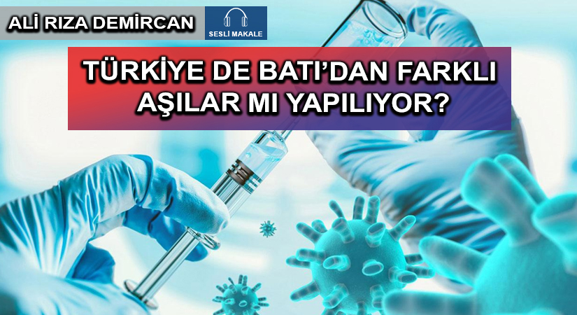 TÜRKİYE DE BATI’DAN FARKLI AŞILAR MI YAPILIYOR?