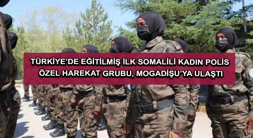 Türkiye’de eğitilmiş ilk Somalili kadın polis özel harekat grubu, Mogadişu’ya ulaştı