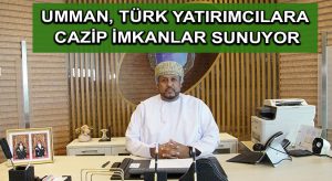 Umman, Türk yatırımcılara cazip imkanlar sunuyor