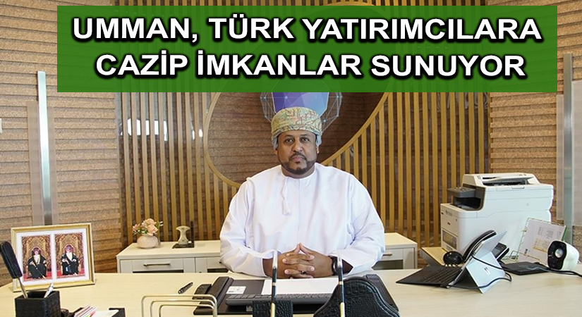 Umman, Türk yatırımcılara cazip imkanlar sunuyor
