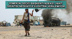 Yemen’in geçici başkenti Aden’e, yakıt sıkıntısı nedeniyle elektrik verilemiyor
