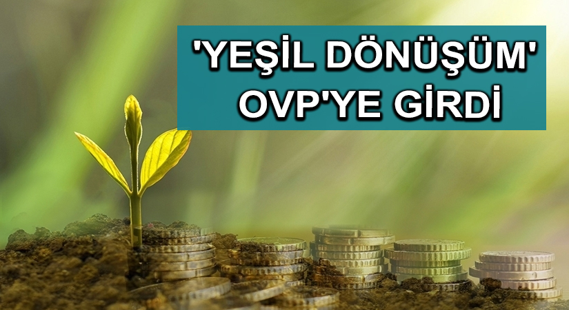 ‘Yeşil dönüşüm’ OVP’ye girdi