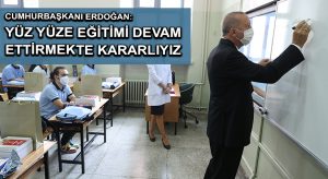 Cumhurbaşkanı Erdoğan: Yüz yüze eğitimi devam ettirmekte kararlıyız