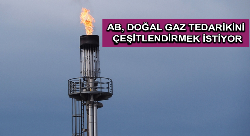 AB, doğal gaz tedarikini çeşitlendirmek istiyor
