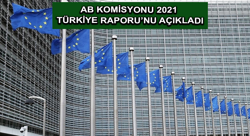AB Komisyonu 2021 Türkiye Raporu’nu açıkladı