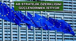 AB stratejik özerkliğini güçlendirmek istiyor