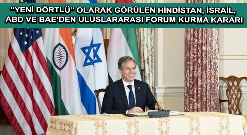 “Yeni dörtlü” olarak görülen Hindistan, İsrail, ABD ve BAE’den uluslararası forum kurma kararı