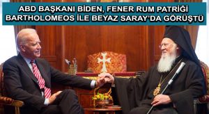 ABD Başkanı Biden, Fener Rum Patriği Bartholomeos ile Beyaz Saray’da görüştü