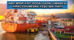 ABD, Mısır’a ait doğalgazın Lübnan’a ihraç edilmesine yeşil ışık yaktı