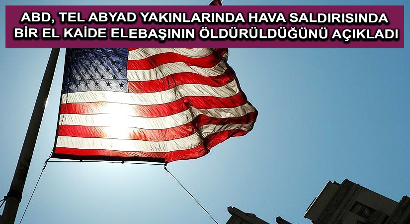 ABD, Tel Abyad yakınlarında hava saldırısında bir El Kaide elebaşının öldürüldüğünü açıkladı