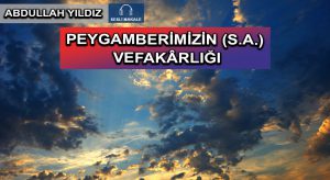PEYGAMBERİMİZİN (S.A.) VEFAKÂRLIĞI