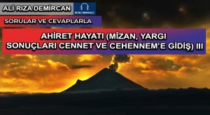 AHİRET HAYATI  (MÎZAN, YARGI SONUÇLARI CENNET VE CEHENNEM’E GİDİŞ) III