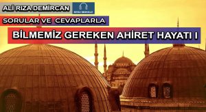 BİLMEMİZ GEREKEN AHİRET HAYATI I