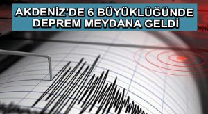 Akdeniz’de 6 büyüklüğünde deprem meydana geldi