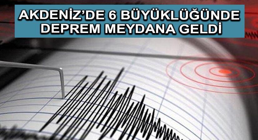 Akdeniz’de 6 büyüklüğünde deprem meydana geldi