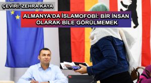 Almanya’da İslamofobi: Bir İnsan Olarak Bile Görülmemek