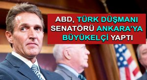 ABD, Türk Düşmanı Senatörü  Ankara’ya Büyükelçi Yaptı