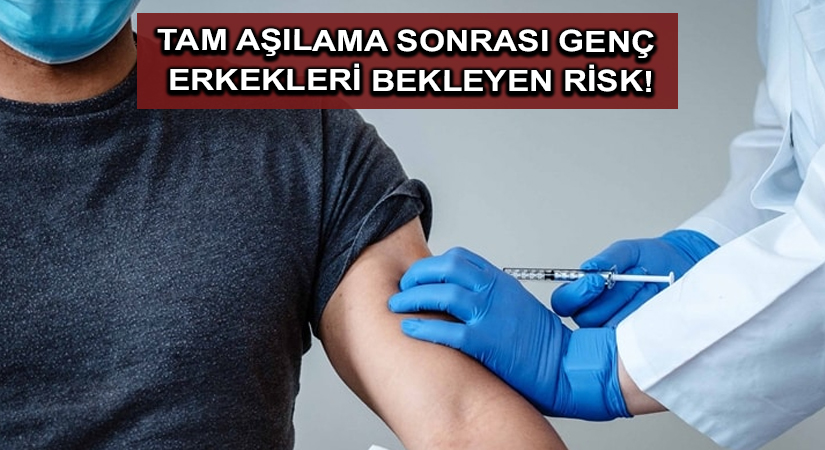 Tam aşılama sonrası genç erkekleri bekleyen risk!