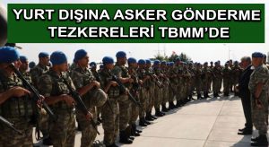 Yurt dışına asker gönderme tezkereleri TBMM’de