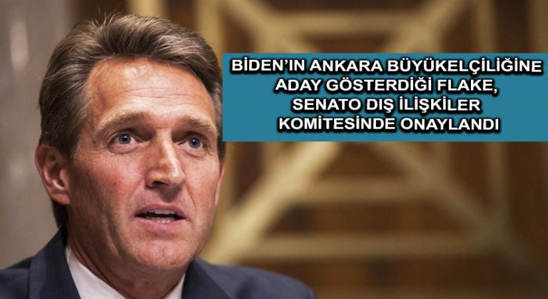 Biden’ın Ankara Büyükelçiliğine aday gösterdiği Flake, Senato Dış İlişkiler Komitesinde onaylandı