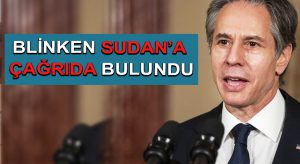 Blinken Sudan’a çağrıda bulundu