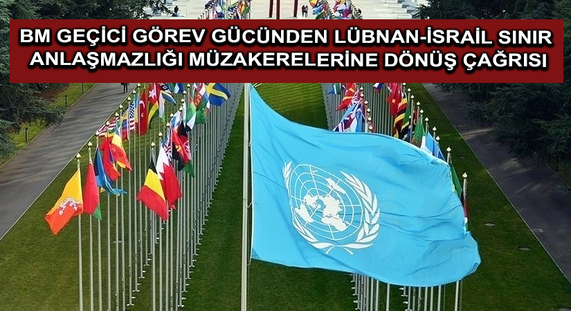 BM Geçici Görev Gücünden Lübnan-İsrail sınır anlaşmazlığı müzakerelerine dönüş çağrısı