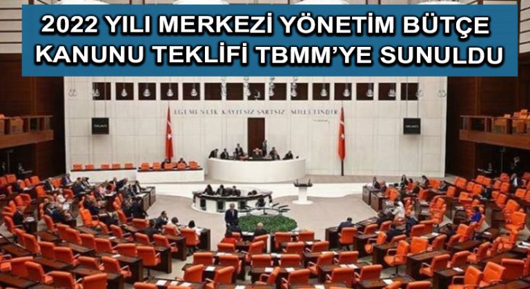 2022 Yılı Merkezi Yönetim Bütçe Kanunu Teklifi TBMM’ye sunuldu