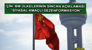 Çin: BM ülkelerinin Sincan açıklaması “siyasal amaçlı dezenformasyon”