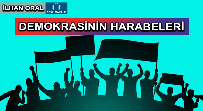 DEMOKRASİNİN HARABELERİ