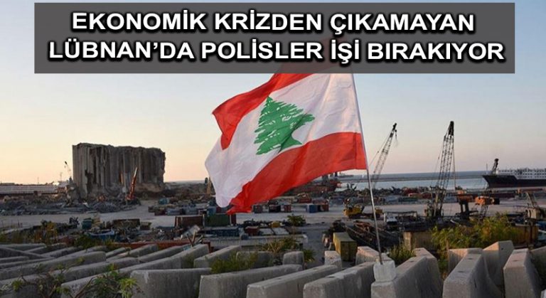 Ekonomik krizden çıkamayan Lübnan’da polisler işi bırakıyor