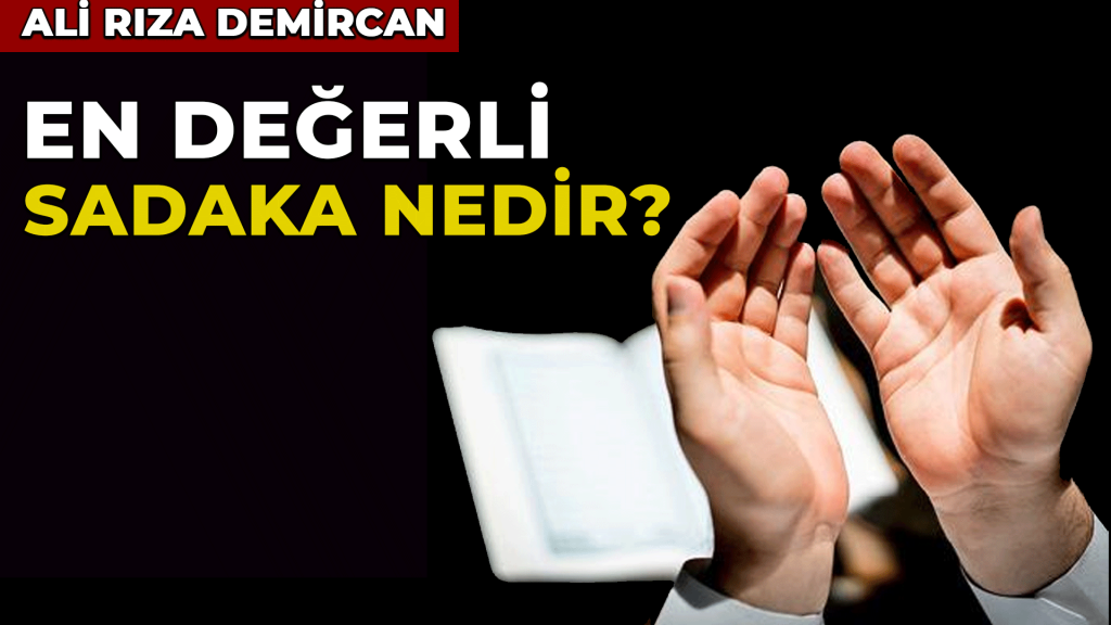 En değerli sadaka nedir?