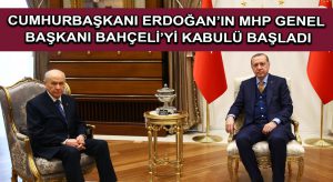 Cumhurbaşkanı Erdoğan’ın MHP Genel Başkanı Bahçeli’yi kabulü başladı